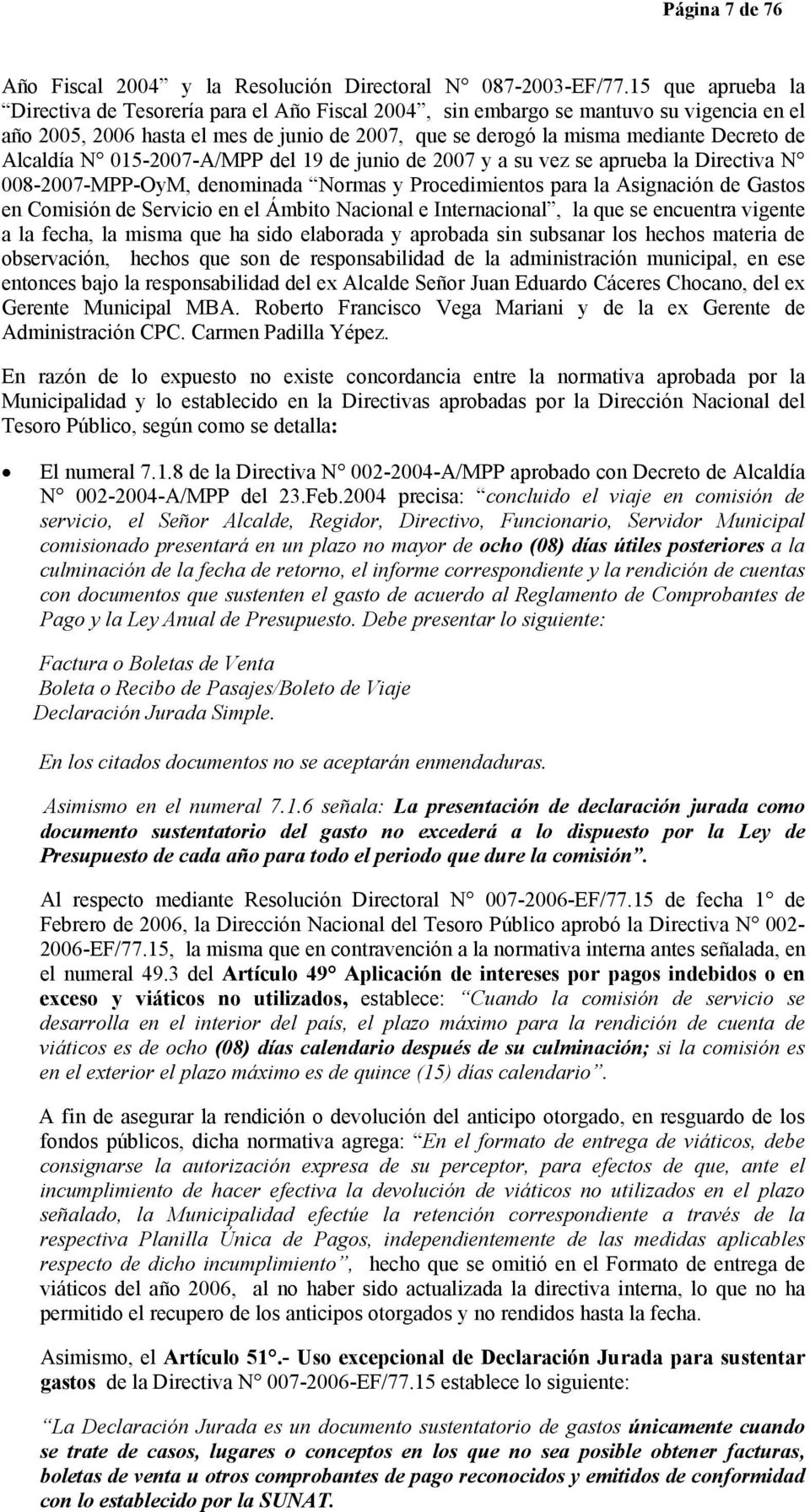 Alcaldía N 015-2007-A/MPP del 19 de junio de 2007 y a su vez se aprueba la Directiva N 008-2007-MPP-OyM, denominada Normas y Procedimientos para la Asignación de Gastos en Comisión de Servicio en el