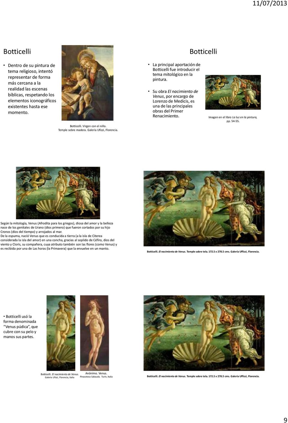 Su obra El nacimiento de Venus, por encargo de Lorenzo de Medicis, es una de las principales obras del Primer Renacimiento. Imagen en el libro La luz en la pintura, pp. 54-55.