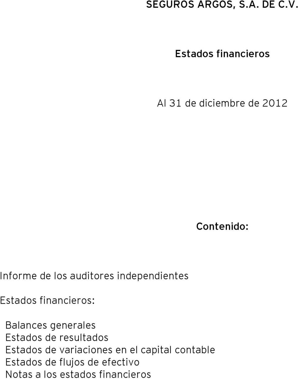 auditores independientes Estados financieros: Balances generales Estados