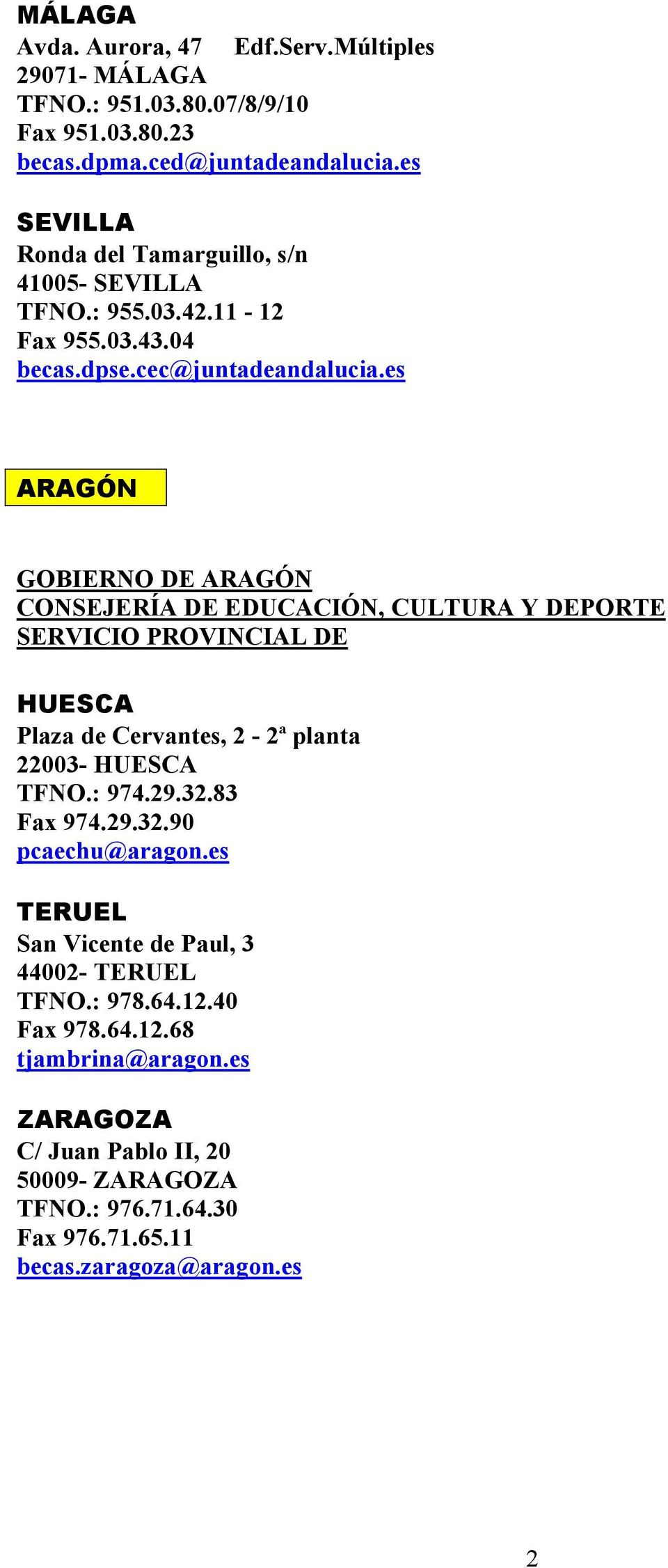 es ARAGÓN GOBIERNO DE ARAGÓN CONSEJERÍA DE EDUCACIÓN, CULTURA Y DEPORTE SERVICIO PROVINCIAL DE HUESCA Plaza de Cervantes, 2-2ª planta 22003- HUESCA TFNO.: 974.29.32.