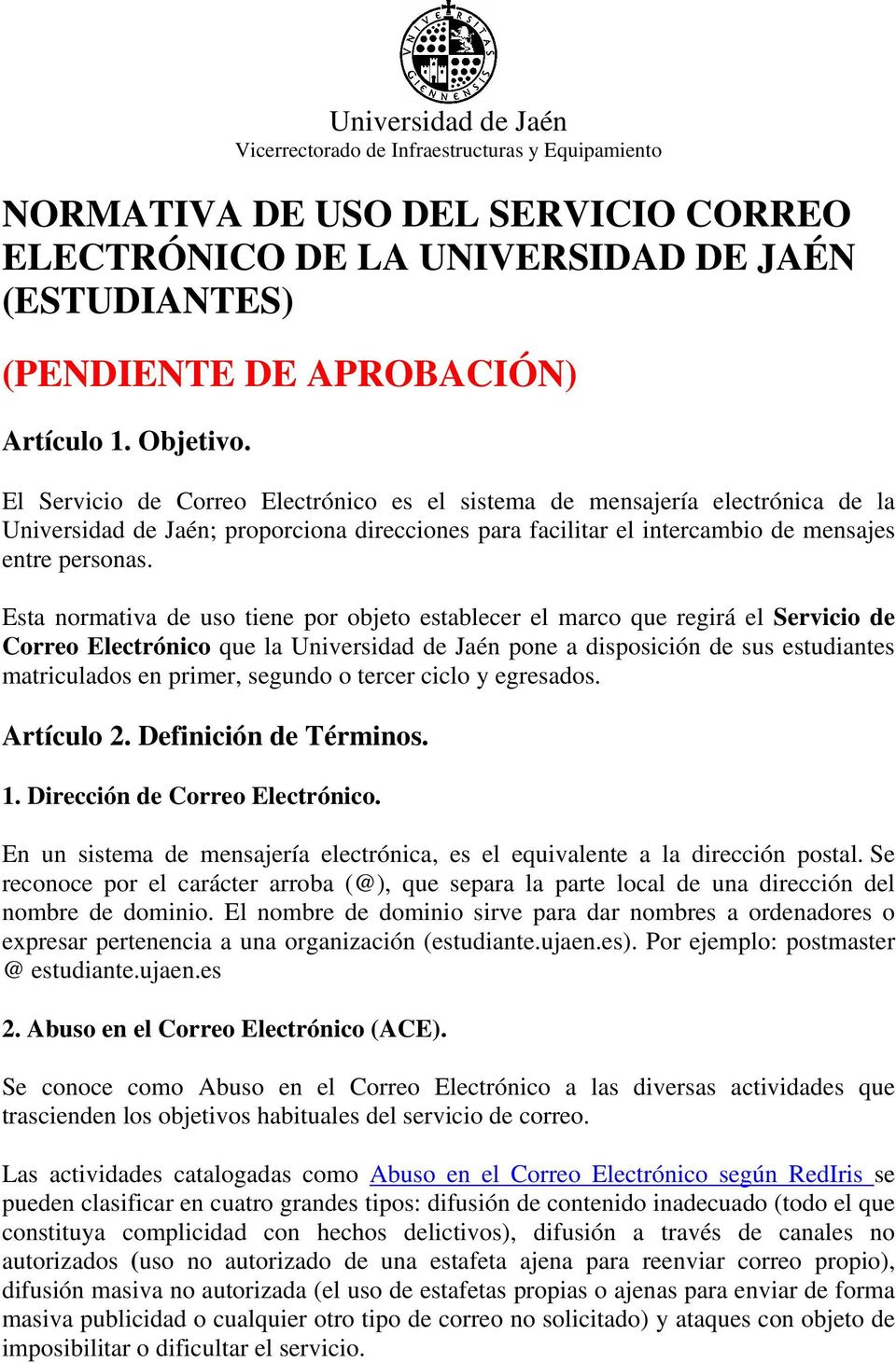 Esta normativa de uso tiene por objeto establecer el marco que regirá el Servicio de Correo Electrónico que la Universidad de Jaén pone a disposición de sus estudiantes matriculados en primer,