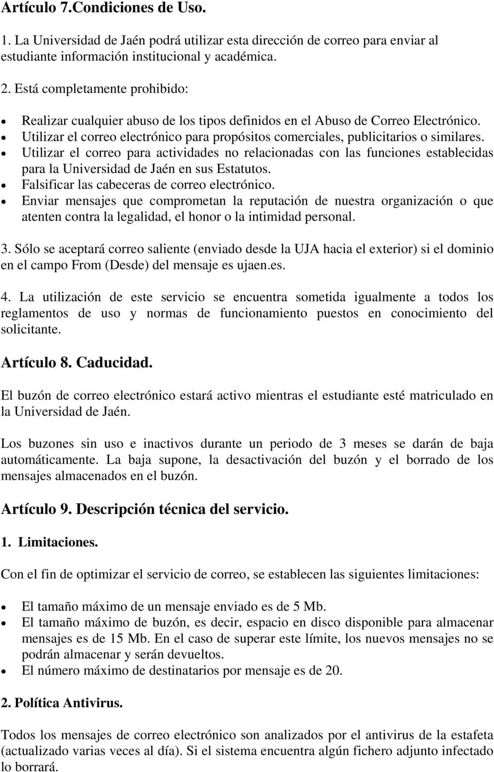 Utilizar el correo para actividades no relacionadas con las funciones establecidas para la Universidad de Jaén en sus Estatutos. Falsificar las cabeceras de correo electrónico.