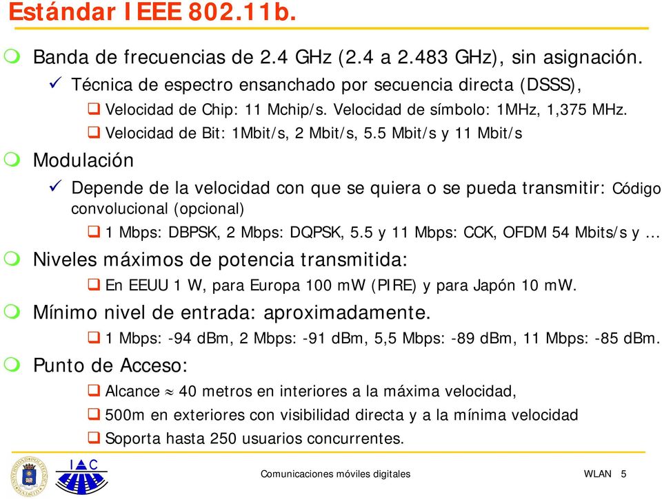 5 Mbit/s y 11 Mbit/s Depende de la velocidad con que se quiera o se pueda transmitir: Código convolucional (opcional) 1 Mbps: DBPSK, 2 Mbps: DQPSK, 5.