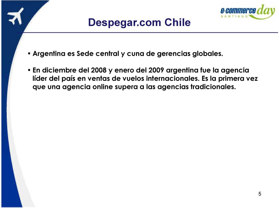 En diciembre del 2008 y enero del 2009 argentina fue la agencia