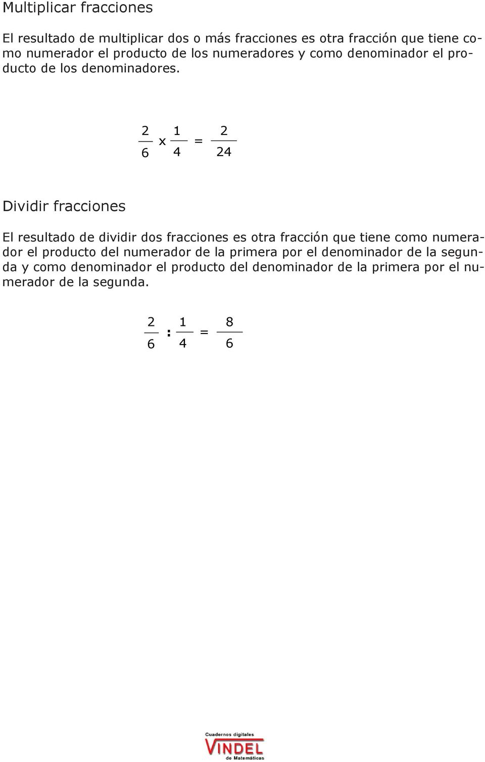 x Dividir fracciones El resultado de dividir dos fracciones es otra fracción que tiene como numerador el producto
