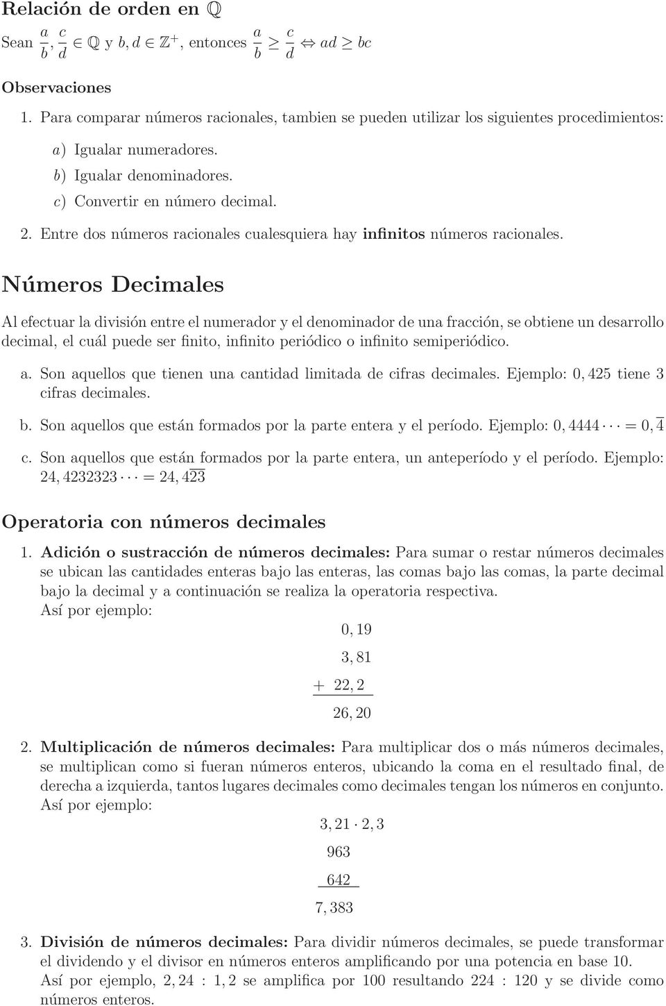 Entre dos números racionales cualesquiera hay infinitos números racionales.