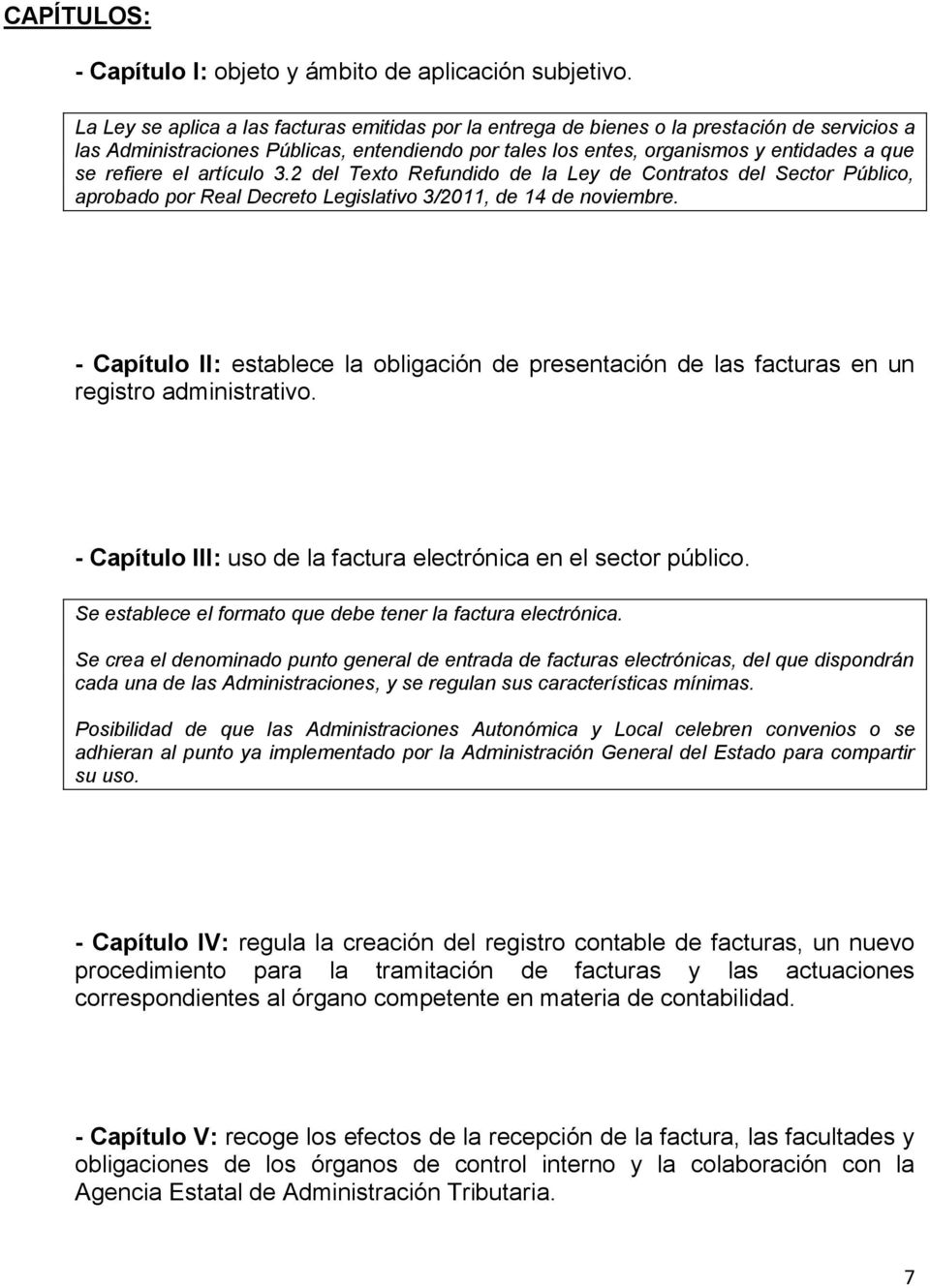 refiere el artículo 3.2 del Texto Refundido de la Ley de Contratos del Sector Público, aprobado por Real Decreto Legislativo 3/2011, de 14 de noviembre.