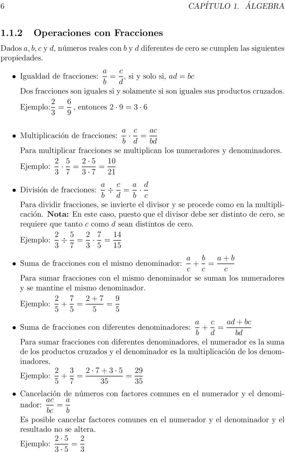 Ejemplo: 2 3 = 6 9, entonces 2 9 = 3 6 a Multiplicación de fracciones: b c d = ac bd Para multiplicar fracciones se multiplican los numeradores y denominadores.