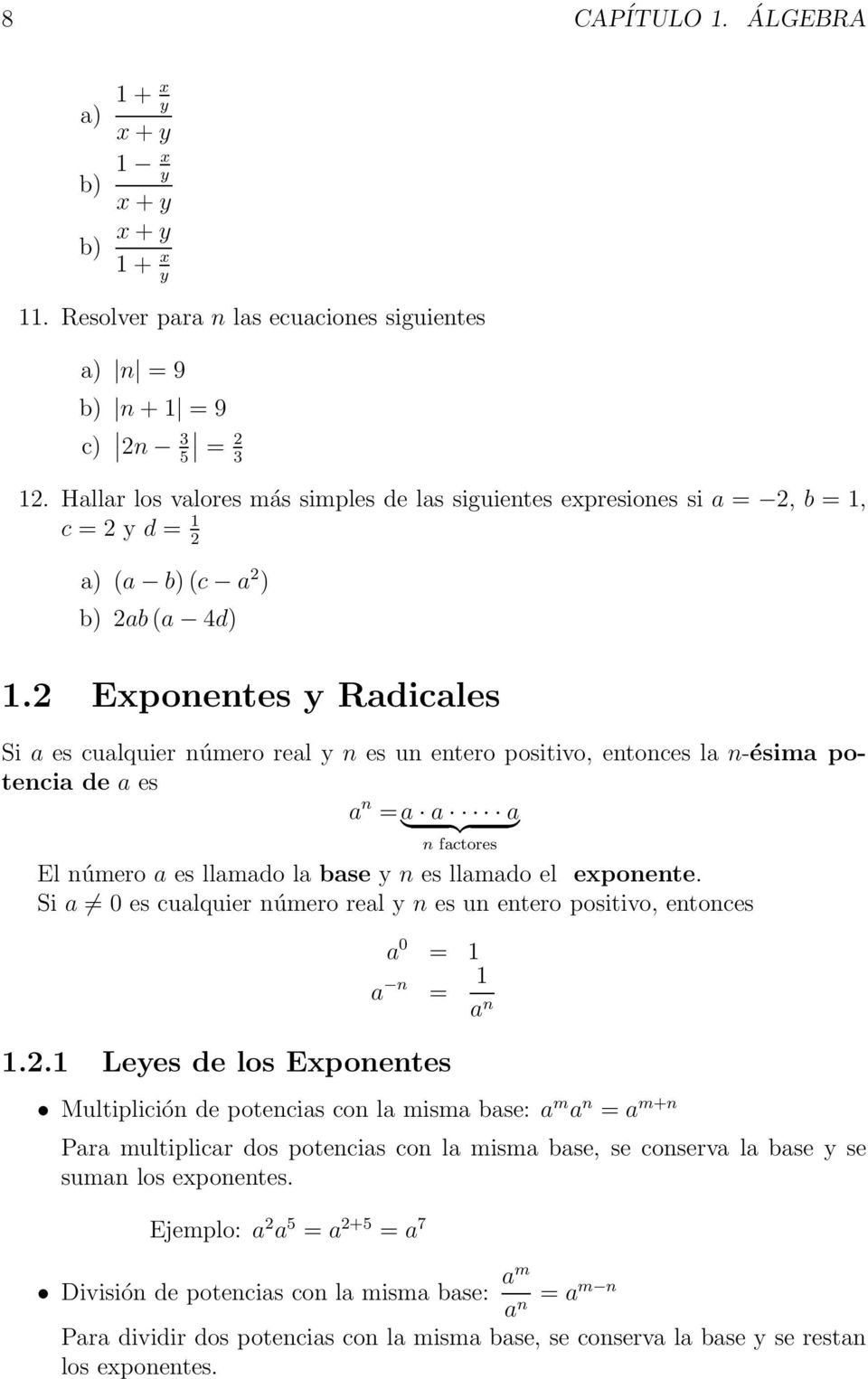 2 Exponentes y Radicales Si a es cualquier número real y n es un entero positivo, entonces la n-ésima potencia de a es a n =a a a } {{ } n factores El número a es llamado la base y n es llamado el