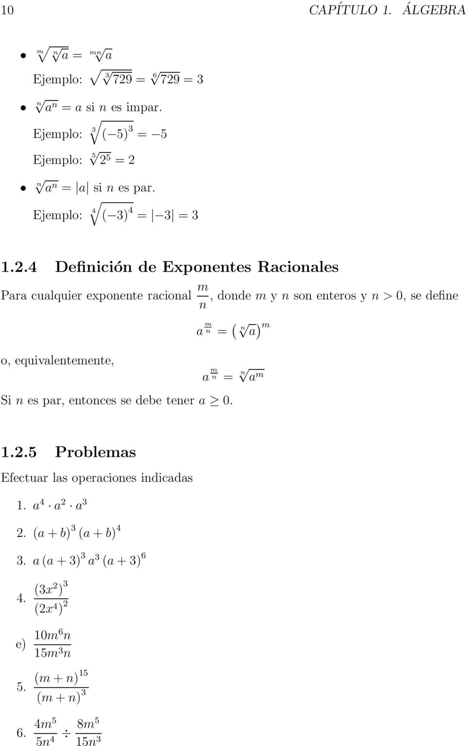 4 Definición de Exponentes Racionales Para cualquier exponente racional m, donde m y n son enteros y n > 0, se define n a m n = ( n a ) m o,