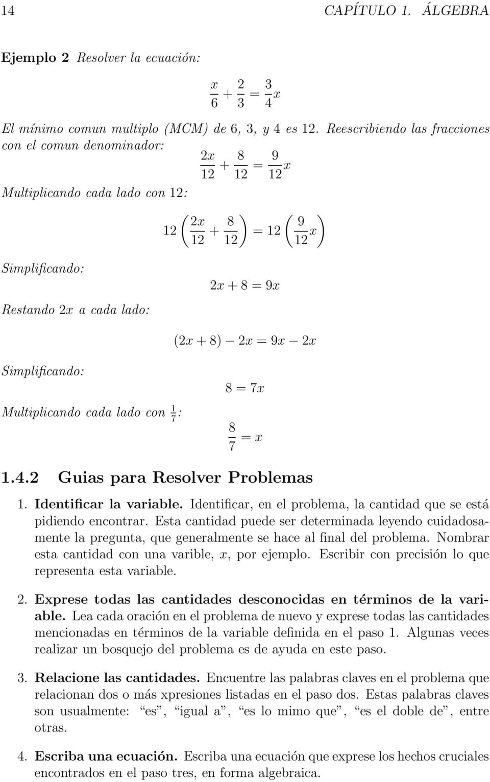 (2x + 8) 2x = 9x 2x Simplificando: 8 = 7x Multiplicando cada lado con 1 7 : 8 7 = x 1.4.2 Guias para Resolver Problemas 1. Identificar la variable.