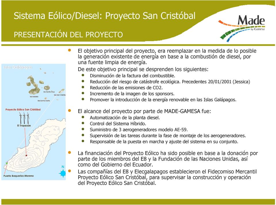 Precedentes 20/01/2001 (Jessica) Reducción de las emisiones de CO2. Incremento de la imagen de los sponsors. Promover la introducción de la energía renovable en las Islas Galápagos.
