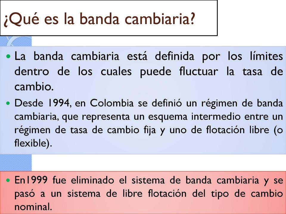 Desde 1994, en Colombia se definió un régimen de banda cambiaria, que representa un esquema intermedio entre un régimen de
