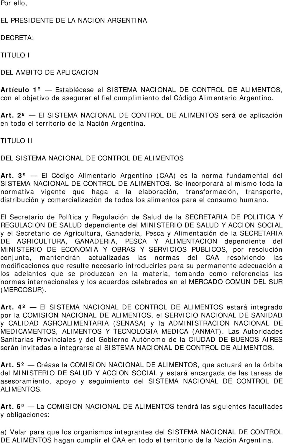 TITULO II DEL SISTEMA NACIONAL DE CONTROL DE ALIMENTOS Art. 3º El Código Alimentario Argentino (CAA) es la norma fundamental del SISTEMA NACIONAL DE CONTROL DE ALIMENTOS.