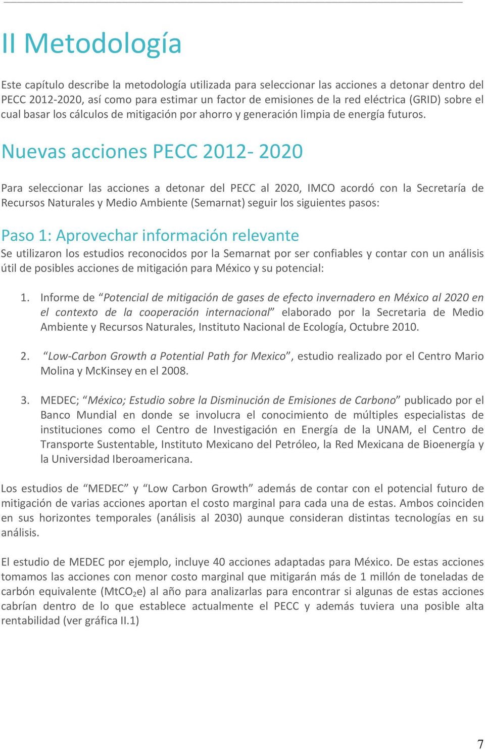 Nuevas acciones PECC 2012-2020 Para seleccionar las acciones a detonar del PECC al 2020, IMCO acordó con la Secretaría de Recursos Naturales y Medio Ambiente (Semarnat) seguir los siguientes pasos: