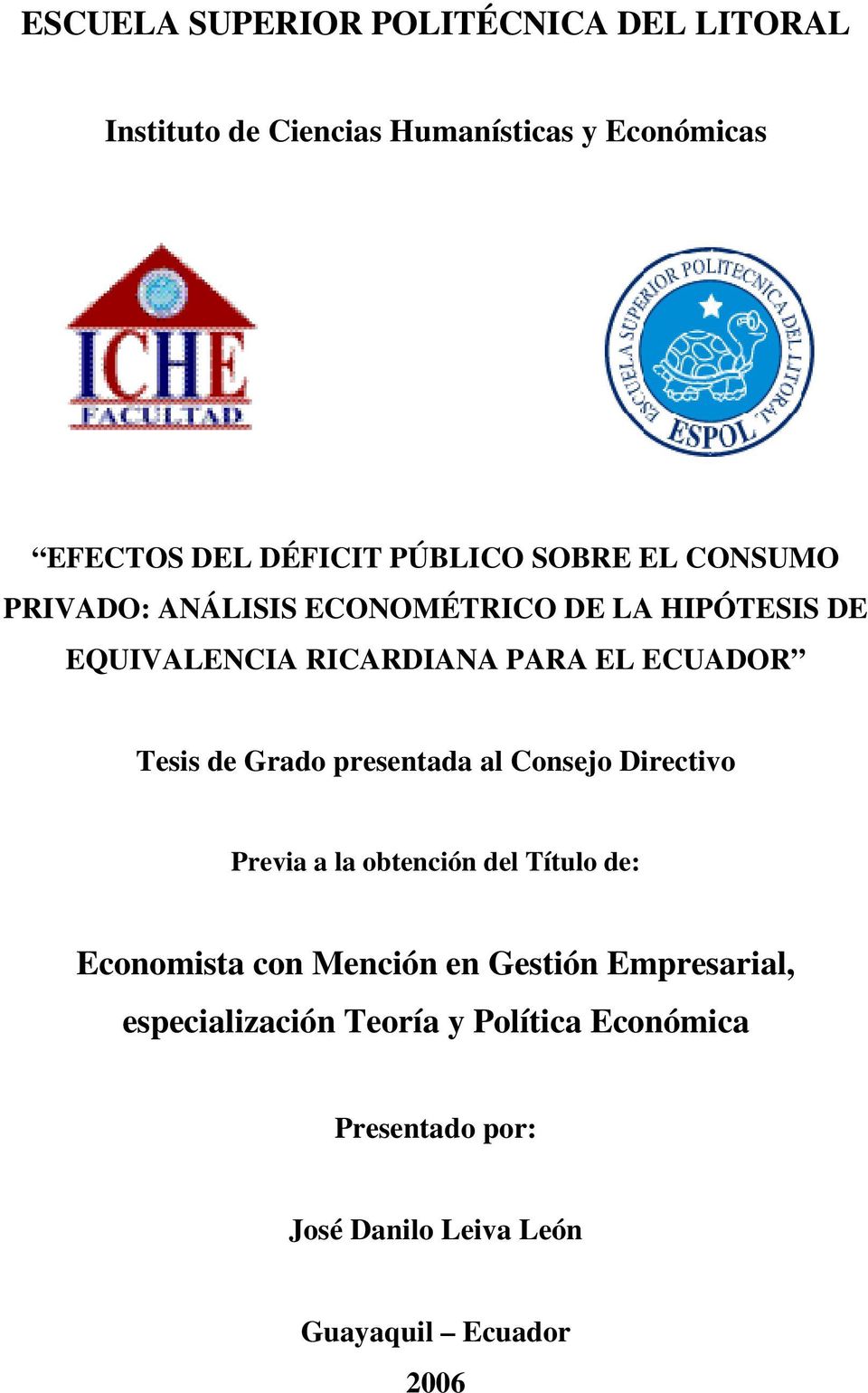 ECUADOR Tesis de Grado presenada al Consejo Direcivo Previa a la obención del Tíulo de: Economisa con Mención