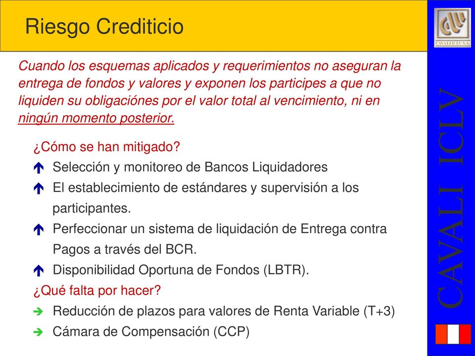 Selección y monitoreo de Bancos Liquidadores El establecimiento de estándares y supervisión a los participantes.