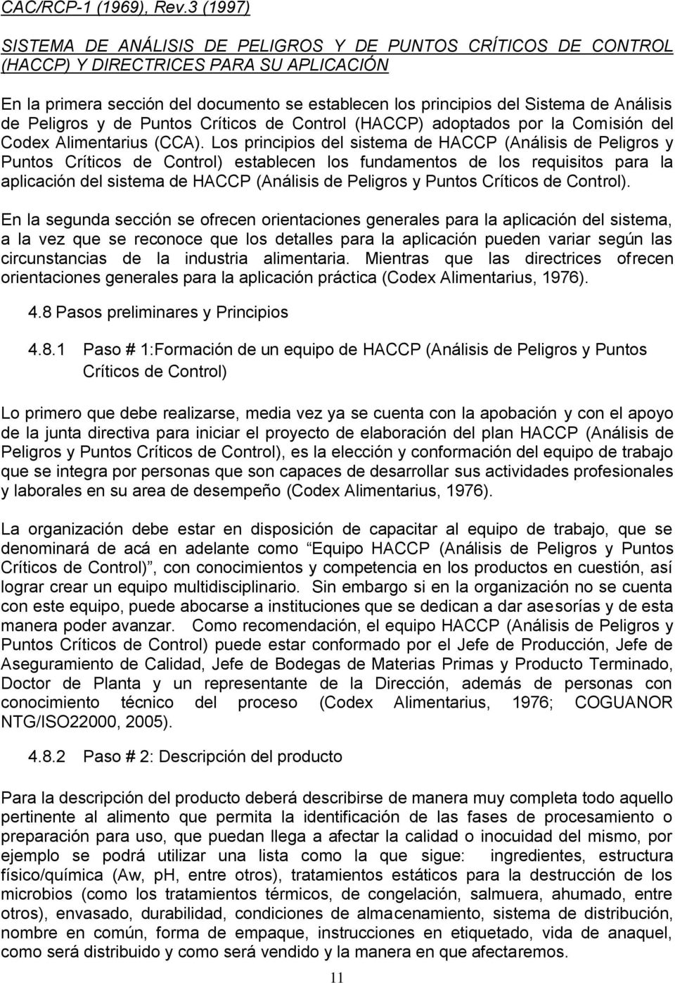 Análisis de Peligros y de Puntos Críticos de Control (HACCP) adoptados por la Comisión del Codex Alimentarius (CCA).