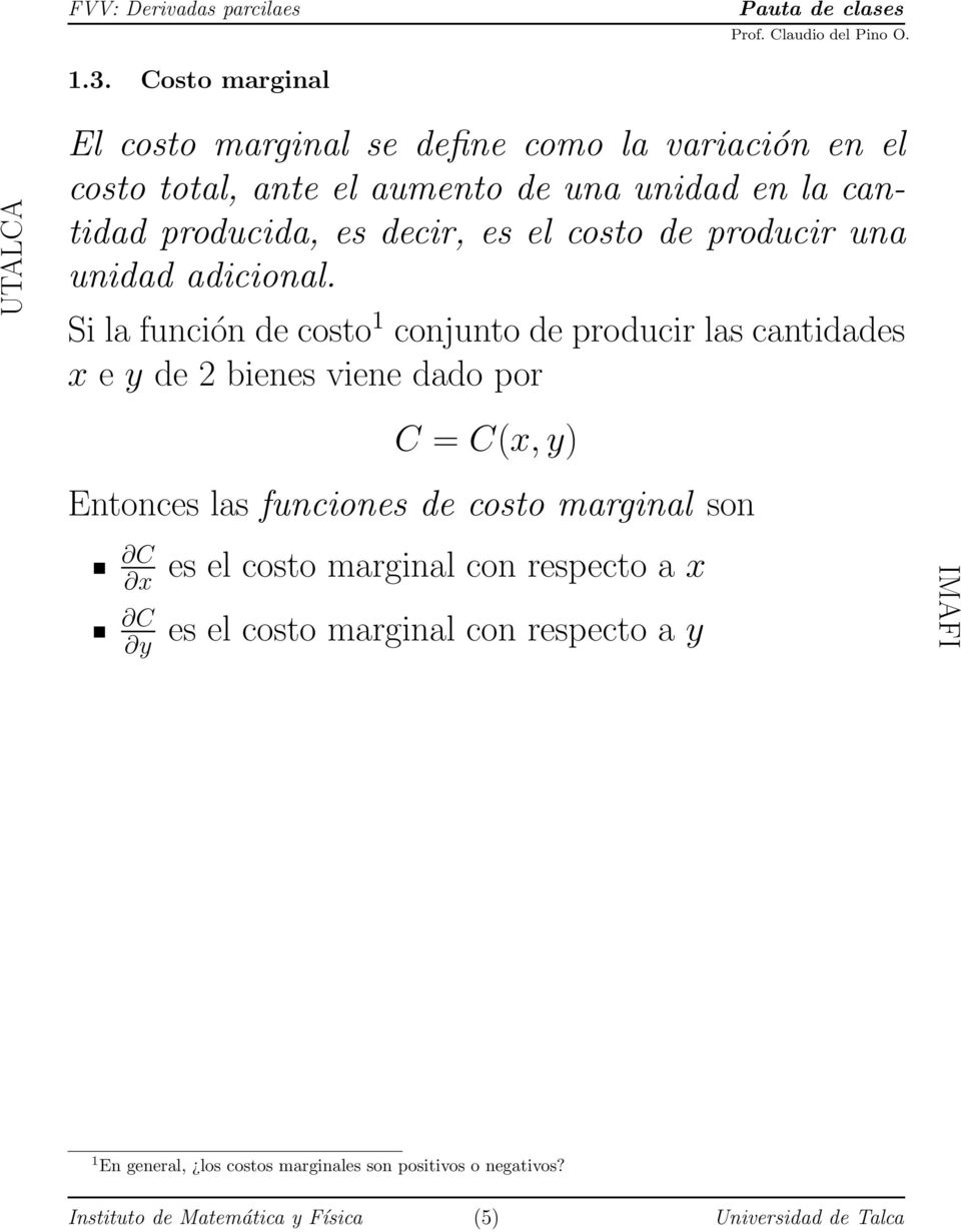 Si la función de costo 1 conjunto de producir las cantidades x e y de 2 bienes viene dado por C = C(x, y) Entonces las funciones de costo