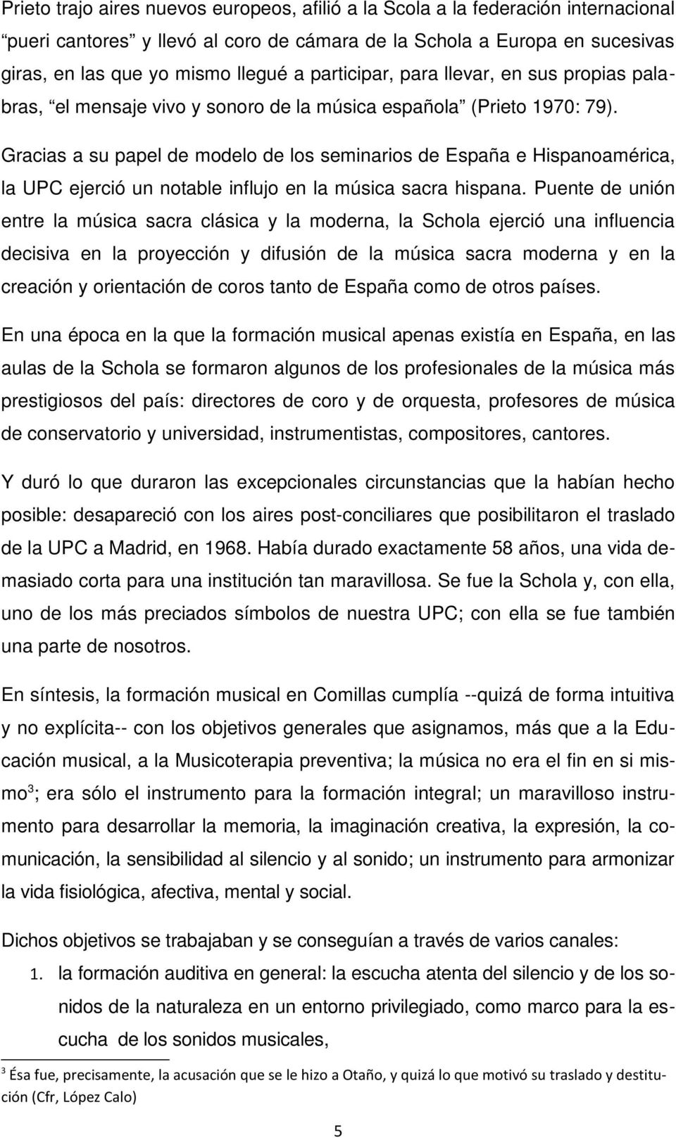 Gracias a su papel de modelo de los seminarios de España e Hispanoamérica, la UPC ejerció un notable influjo en la música sacra hispana.