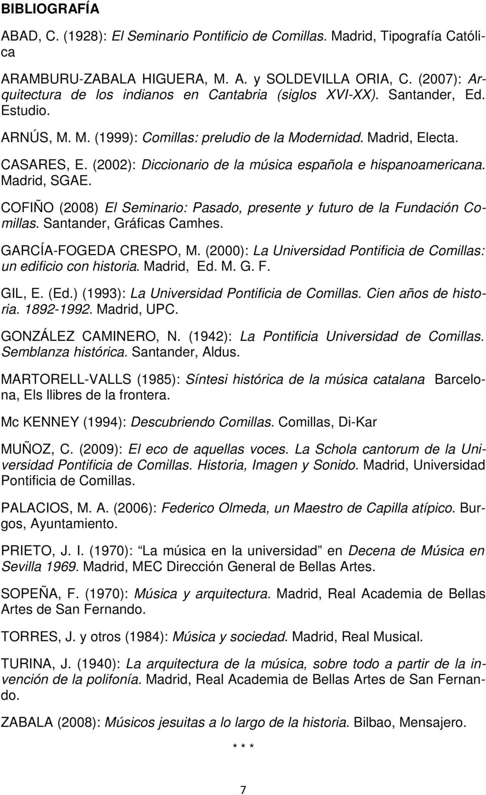 (2002): Diccionario de la música española e hispanoamericana. Madrid, SGAE. COFIÑO (2008) El Seminario: Pasado, presente y futuro de la Fundación Comillas. Santander, Gráficas Camhes.
