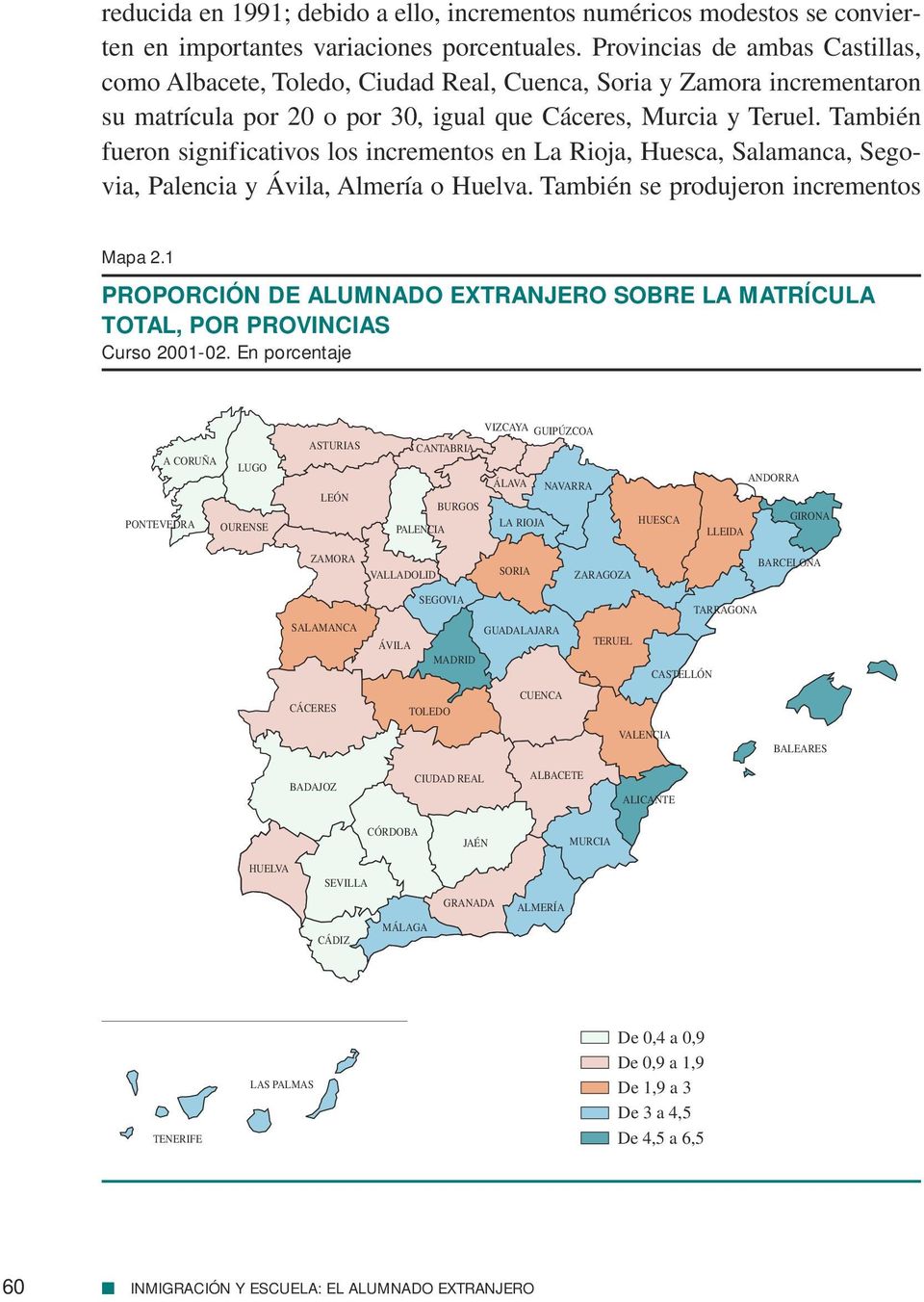 También fueron significativos los incrementos en La Rioja, Huesca, Salamanca, Segovia, Palencia y Ávila, Almería o Huelva. También se produjeron incrementos Mapa 2.