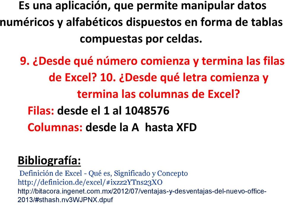 Filas: desde el 1 al 1048576 Columnas: desde la A hasta XFD Bibliografía: Definición de Excel - Qué es, Significado y Concepto