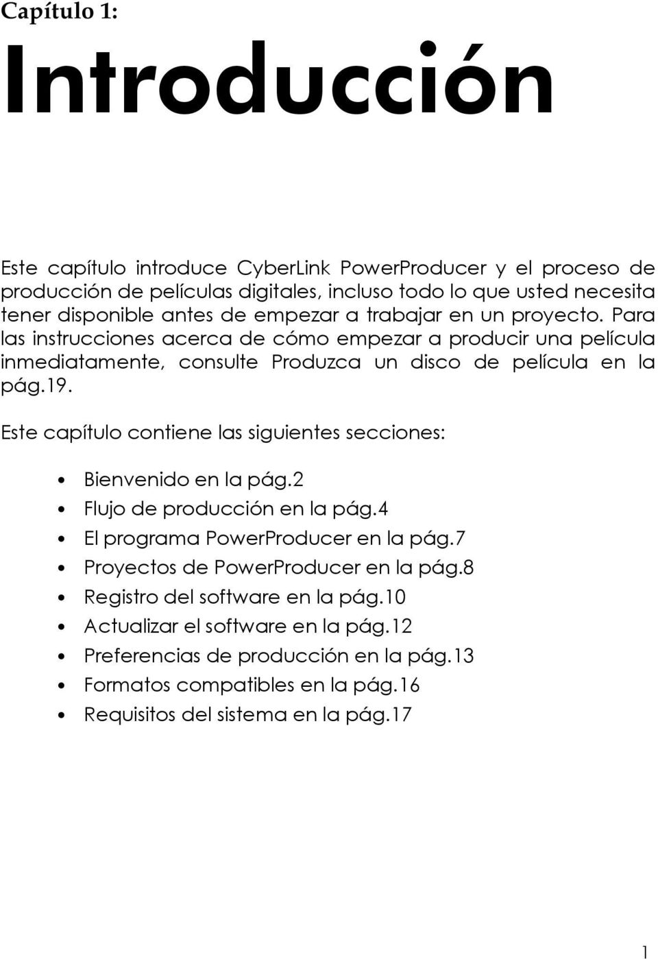 19. Este capítulo contiene las siguientes secciones: Bienvenido en la pág.2 Flujo de producción en la pág.4 El programa PowerProducer en la pág.