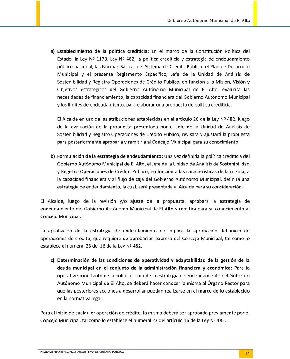Crédito Publico, en función a la Misión, Visión y Objetivos estratégicos del Gobierno Autónomo Municipal de El Alto, evaluará las necesidades de financiamiento, la capacidad financiera del Gobierno