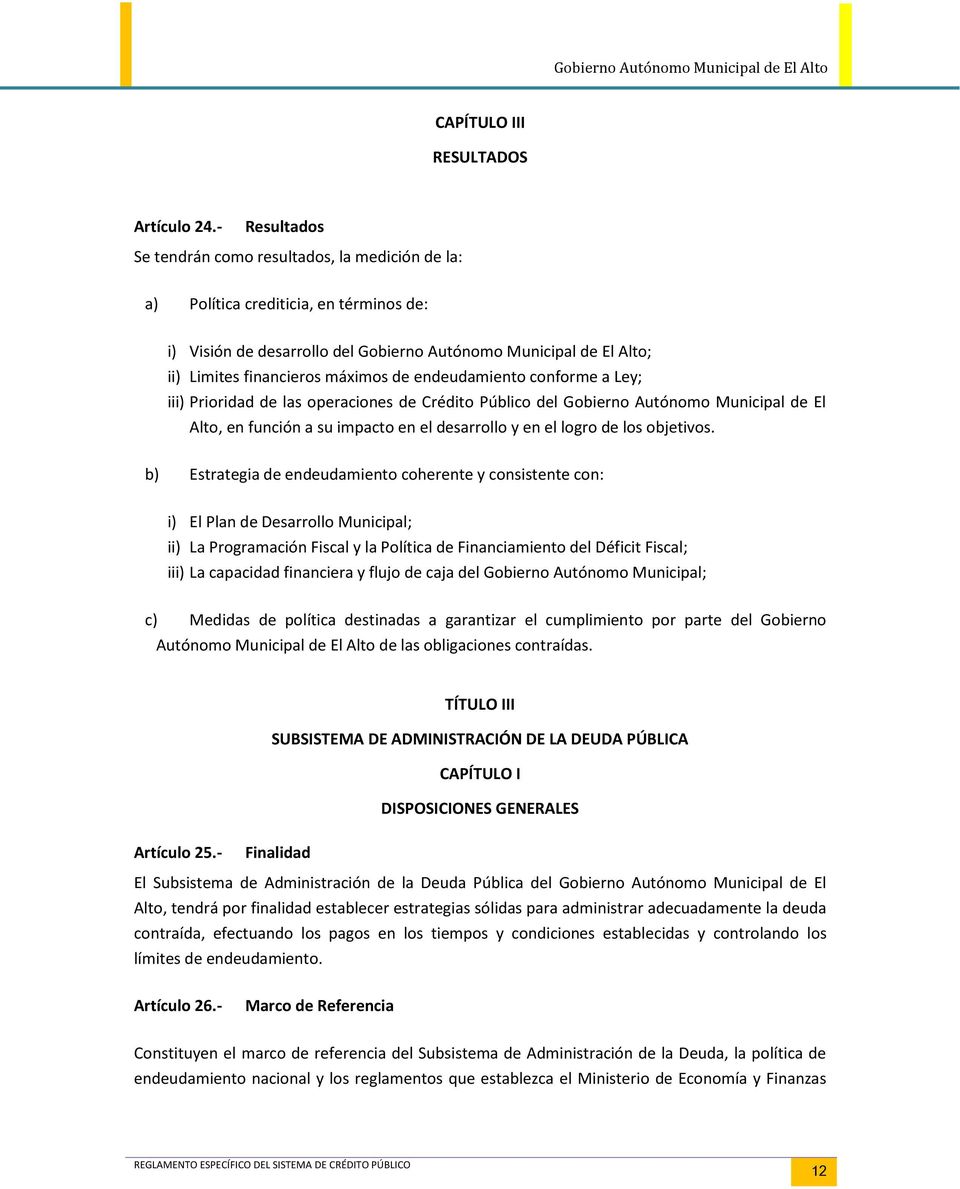 de endeudamiento conforme a Ley; iii) Prioridad de las operaciones de Crédito Público del Gobierno Autónomo Municipal de El Alto, en función a su impacto en el desarrollo y en el logro de los