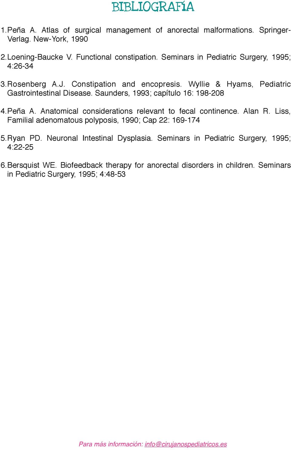 Saunders, 1993; capítulo 16: 198-208 4.Peña A. Anatomical considerations relevant to fecal continence. Alan R.