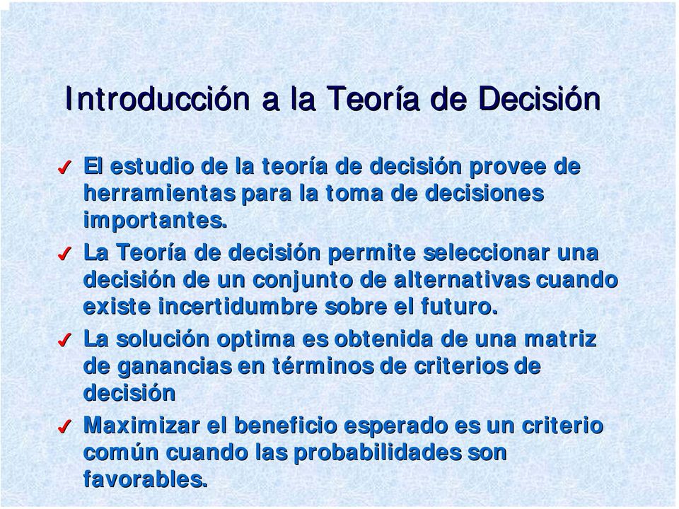 La Teoría a de decisión n permite seleccionar una decisión n de un conjunto de alternativas cuando existe