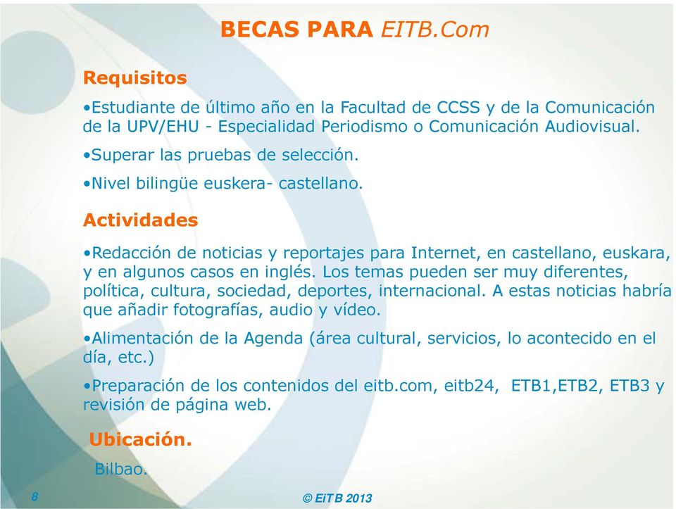 Actividades Redacción de noticias y reportajes para Internet, en castellano, euskara, y en algunos casos en inglés.