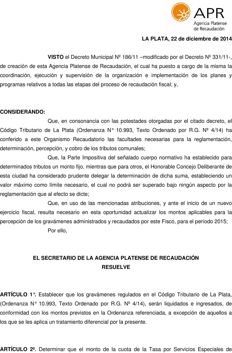 consonancia con las potestades otorgadas por el citado decreto, el Código Tributario de La Plata (Ordenanza N 10.993, Texto Ordenado por R.G.