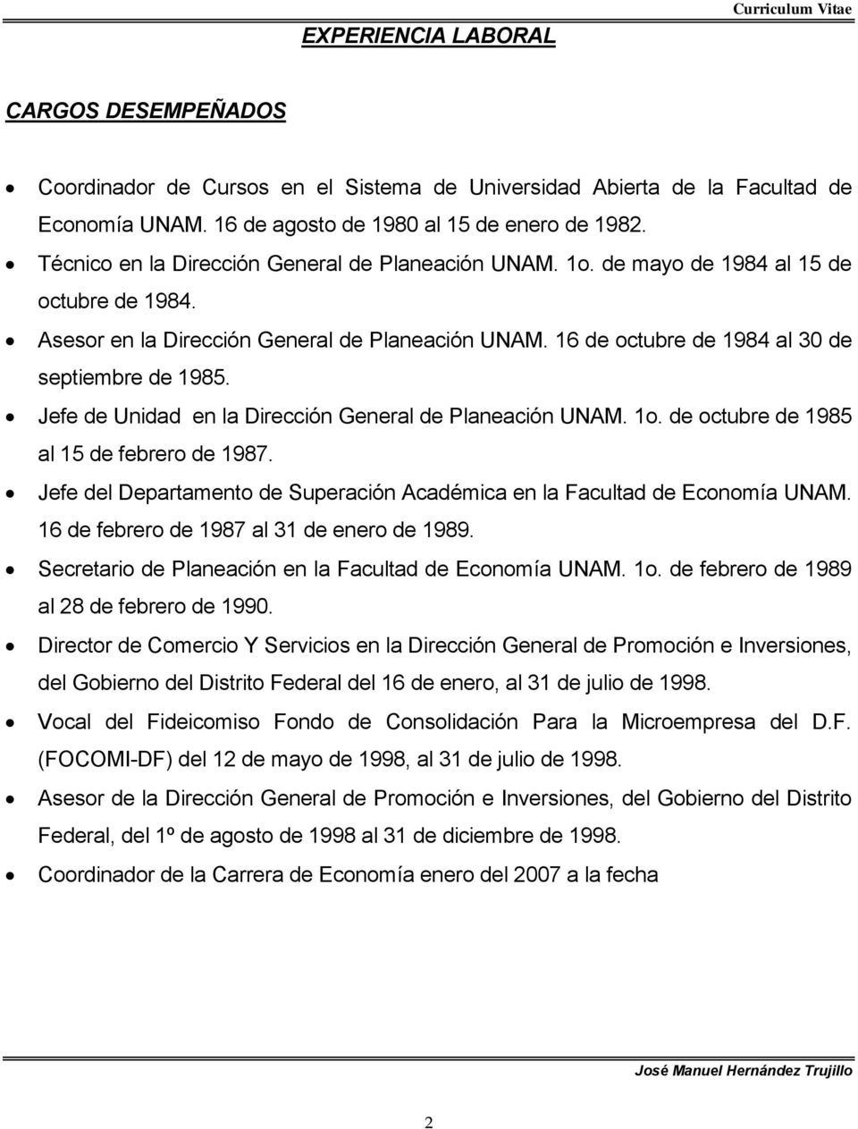 Jefe de Unidad en la Dirección General de Planeación UNAM. 1o. de octubre de 1985 al 15 de febrero de 1987. Jefe del Departamento de Superación Académica en la Facultad de Economía UNAM.