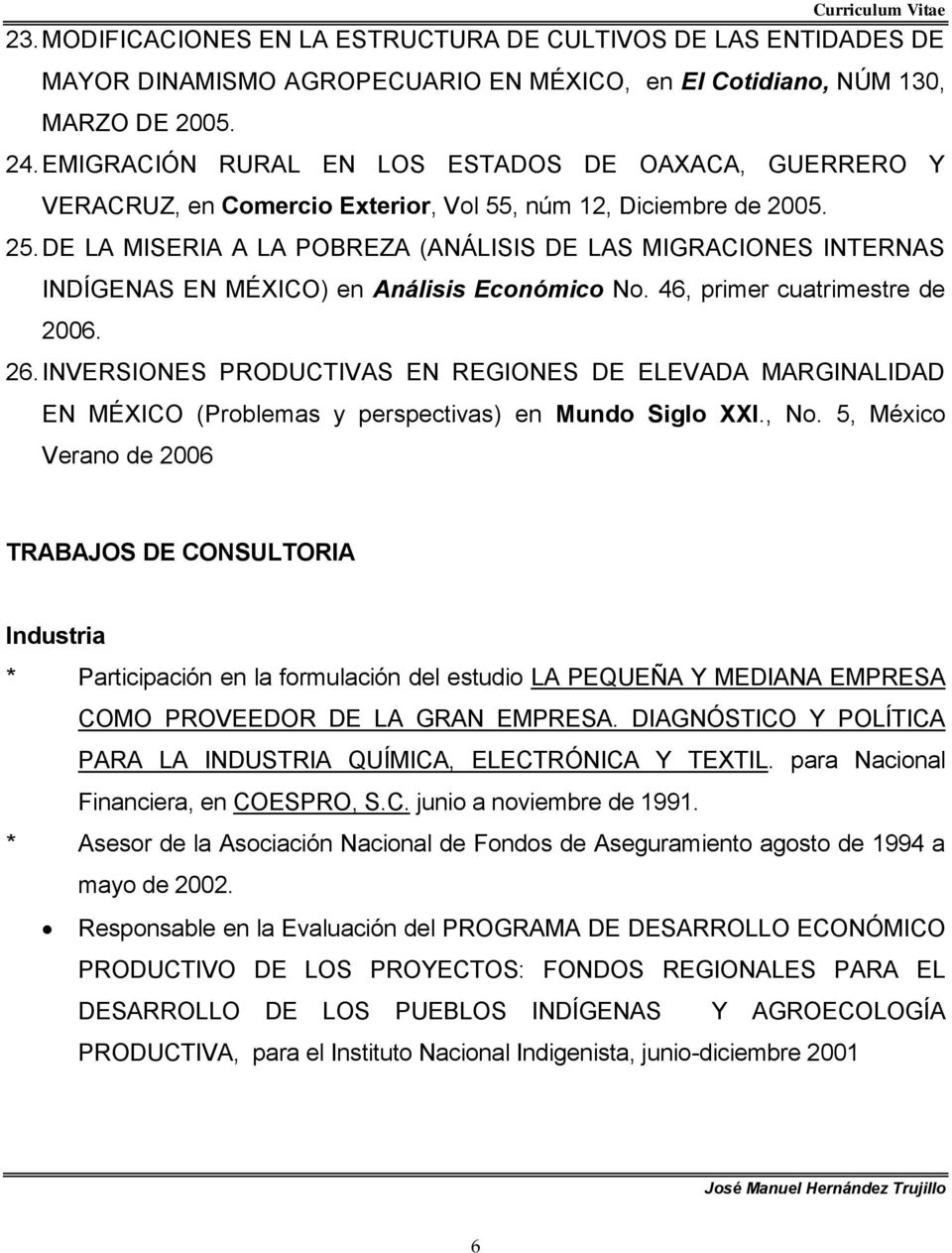 DE LA MISERIA A LA POBREZA (ANÁLISIS DE LAS MIGRACIONES INTERNAS INDÍGENAS EN MÉXICO) en Análisis Económico No. 46, primer cuatrimestre de 2006. 26.