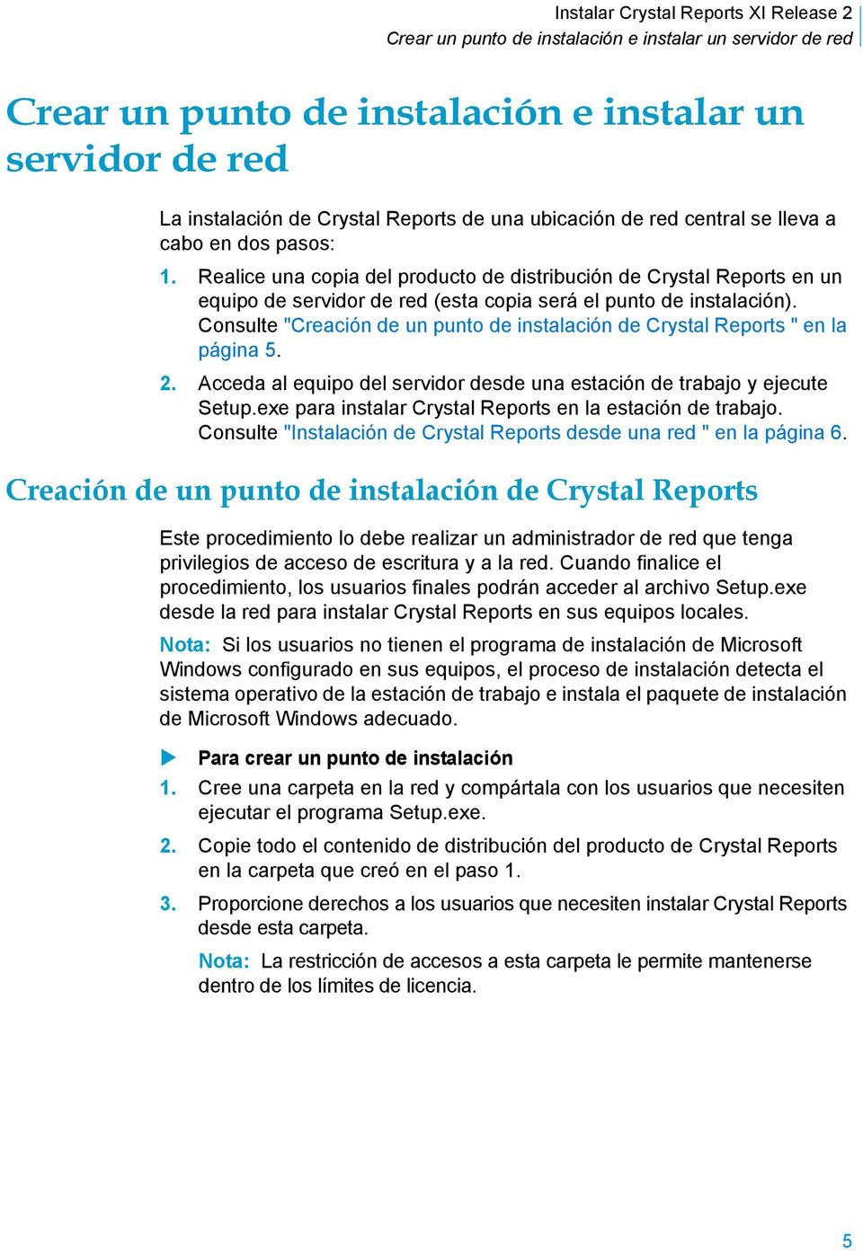 Consulte "Creación de un punto de instalación de Crystal Reports " en la página 5. 2. Acceda al equipo del servidor desde una estación de trabajo y ejecute Setup.