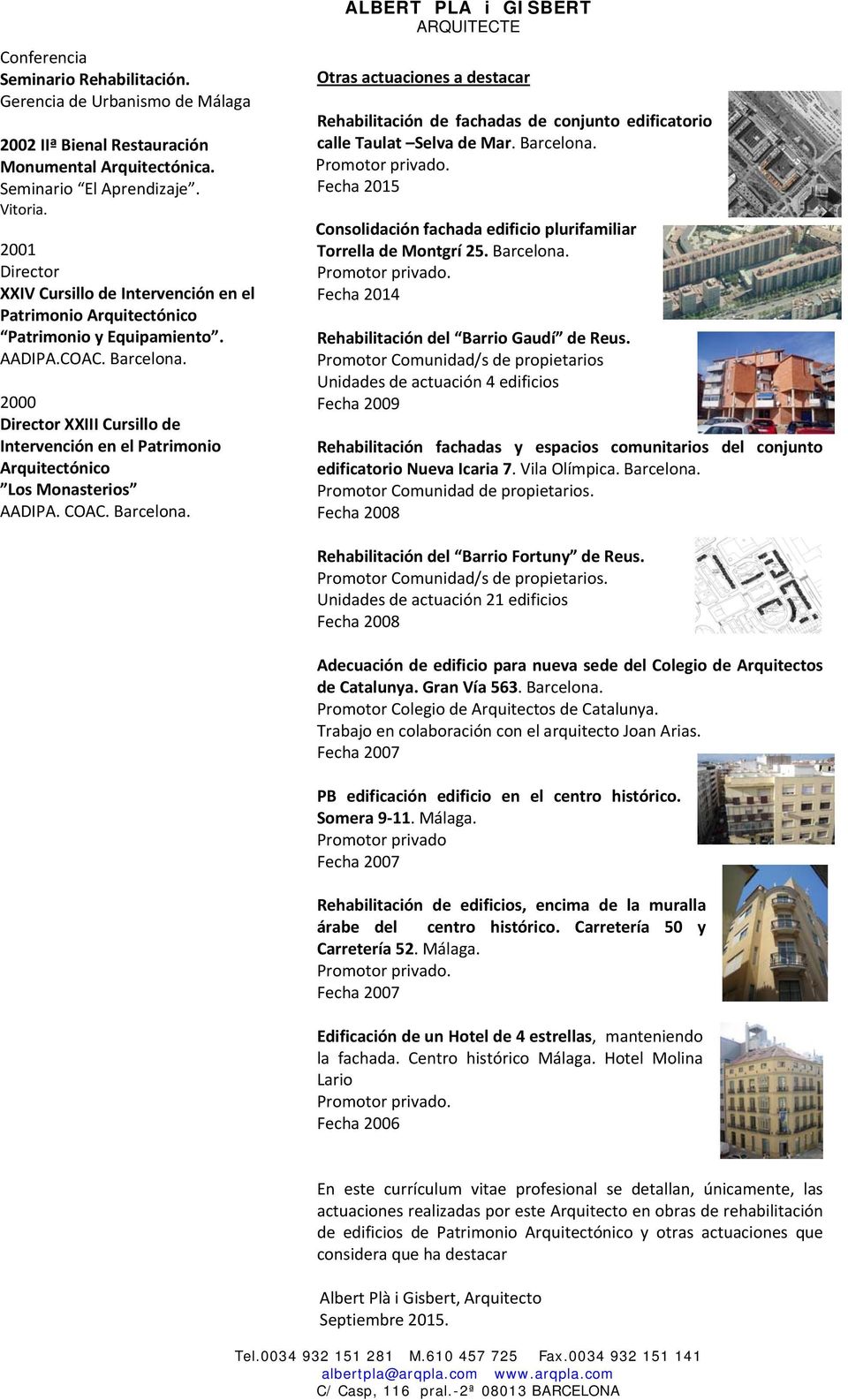 2000 Director XXIII Cursillo de Intervención en el Patrimonio Arquitectónico Los Monasterios AADIPA. COAC.