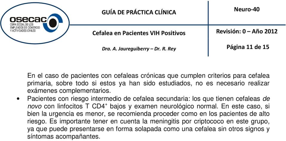 Pacientes con riesgo intermedio de cefalea secundaria: los que tienen cefaleas de novo con linfocitos T CD4 + bajos y examen neurológico normal.