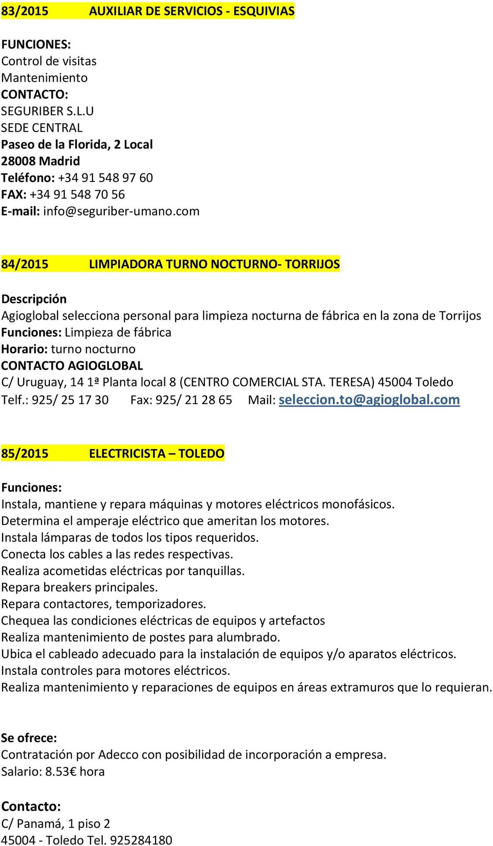AGIOGLOBAL C/ Uruguay, 14 1ª Planta local 8 (CENTRO COMERCIAL STA. TERESA) 45004 Toledo Telf.: 925/ 25 17 30 Fax: 925/ 21 28 65 Mail: seleccion.to@agioglobal.
