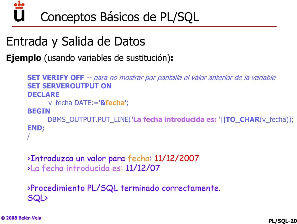 DATE:='&fecha'; BEGIN DBMS_OUTPUT.