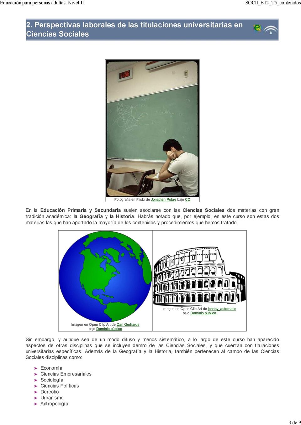 Sociales dos materias con gran tradición académica: la Geografía y la Historia.