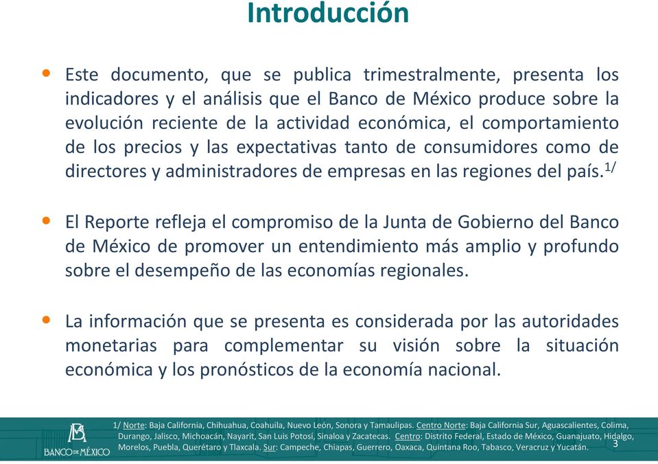 1/ El Reporte refleja el compromiso de la Junta de Gobierno del Banco de México de promover un entendimiento más amplio y profundo sobre el desempeño de las economías regionales.