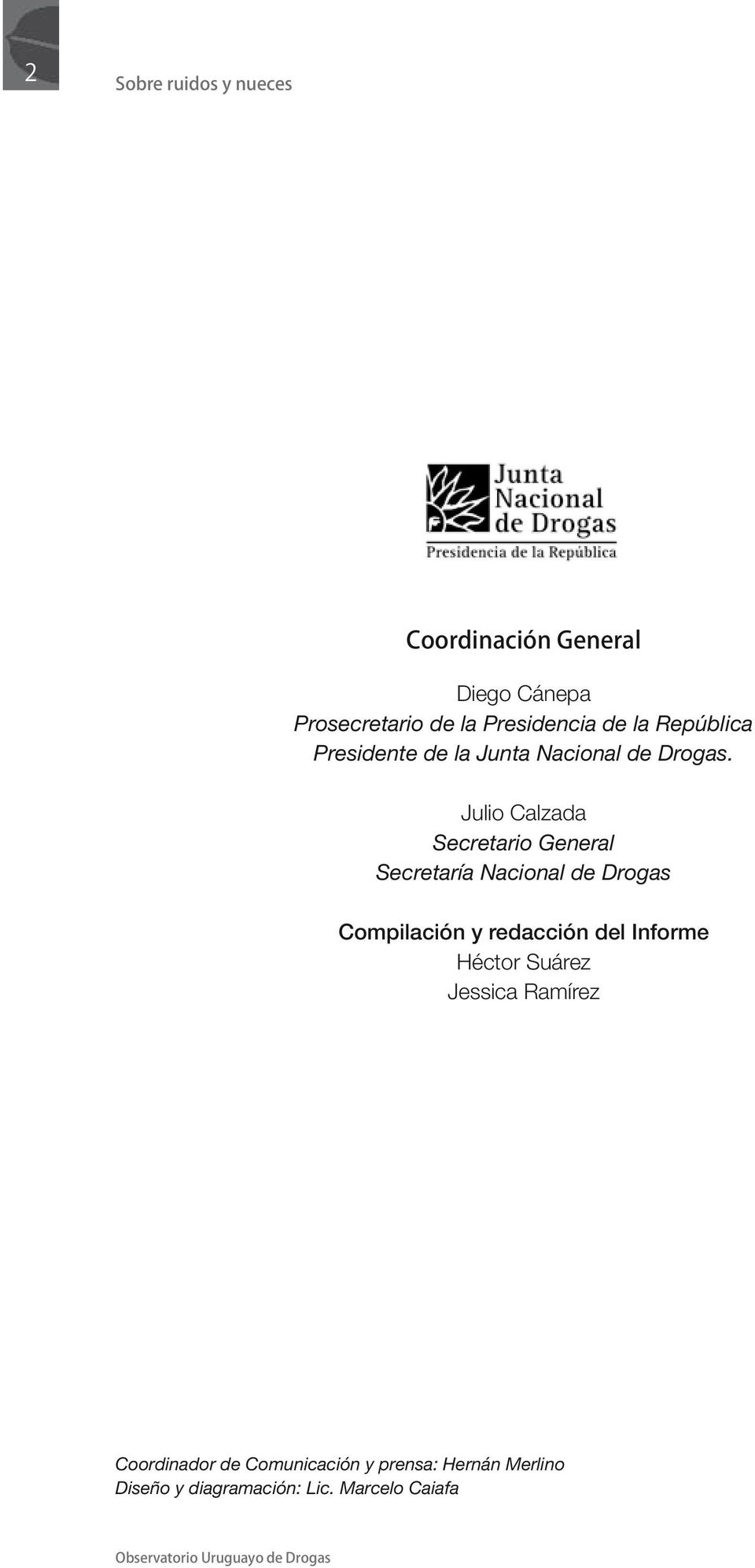 Julio Calzada Secretario General Secretaría Nacional de Drogas Compilación y redacción del Informe