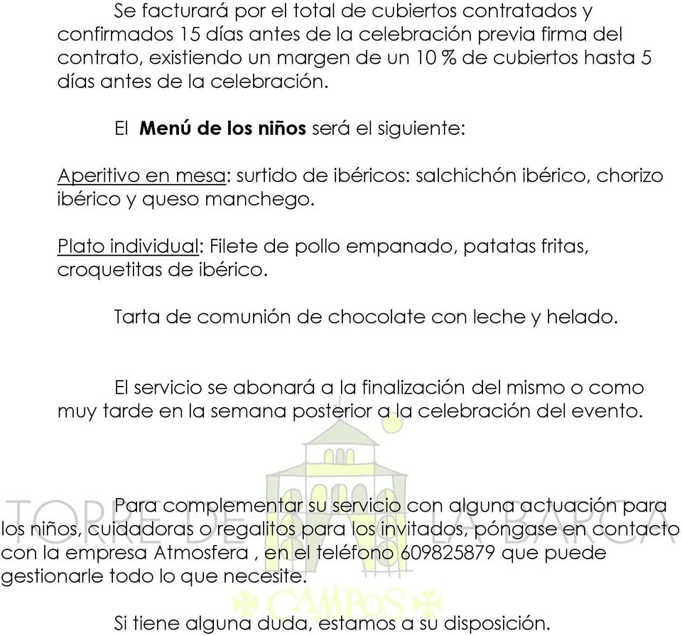 Plato individual: Filete de pollo empanado, patatas fritas, croquetitas de ibérico. Tarta de comunión de chocolate con leche y helado.