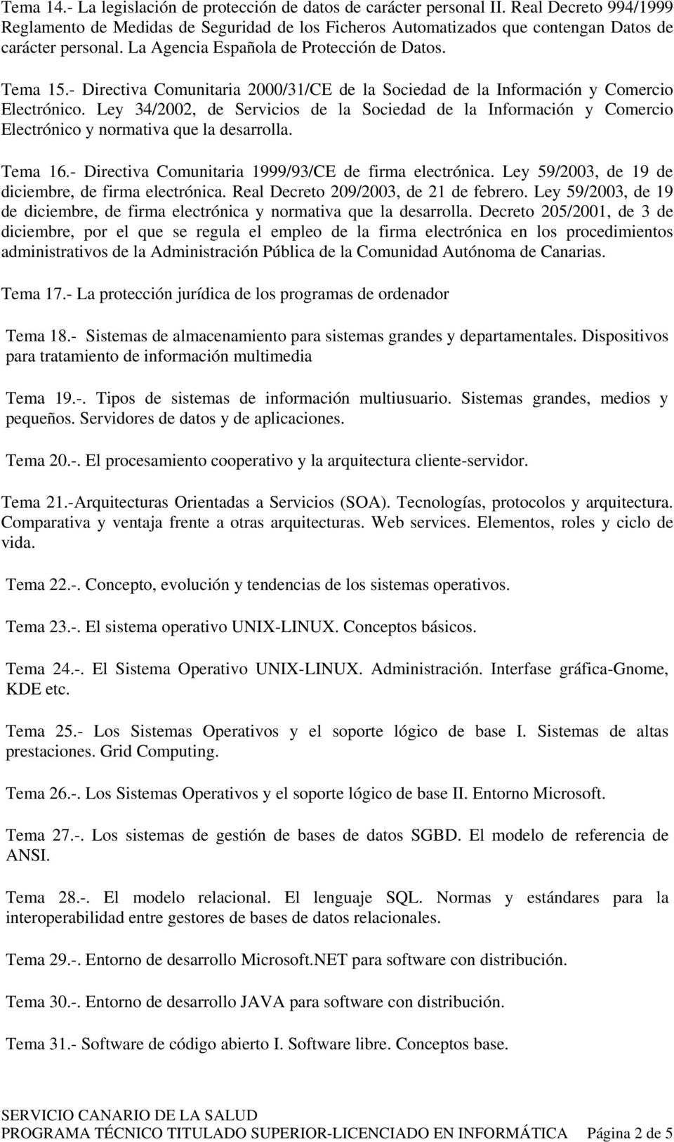 - Directiva Comunitaria 2000/31/CE de la Sociedad de la Información y Comercio Electrónico.