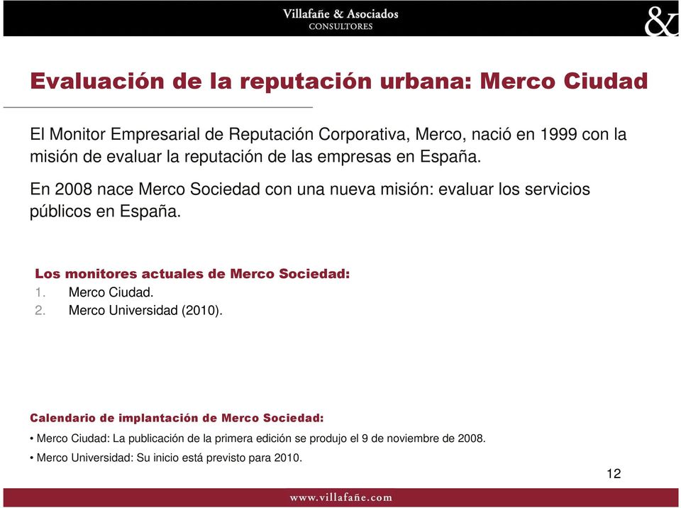 Los monitores actuales de Merco Sociedad: 1. Merco Ciudad. 2. Merco Universidad (2010).