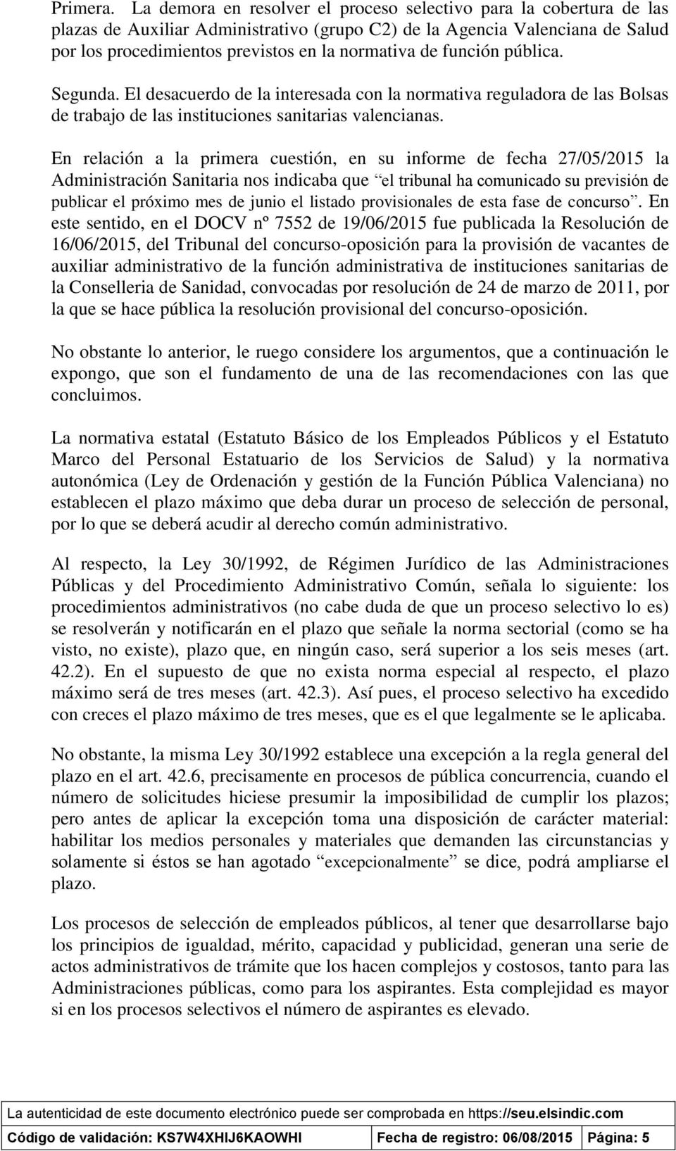 función pública. Segunda. El desacuerdo de la interesada con la normativa reguladora de las Bolsas de trabajo de las instituciones sanitarias valencianas.