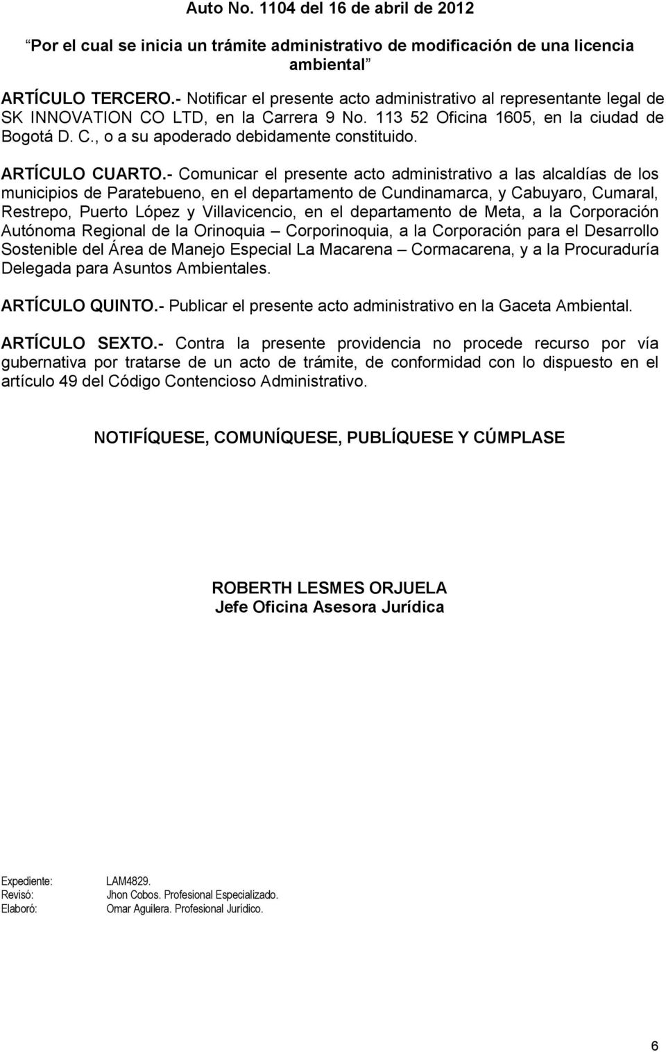- Comunicar el presente acto administrativo a las alcaldías de los municipios de Paratebueno, en el departamento de Cundinamarca, y Cabuyaro, Cumaral, Restrepo, Puerto López y Villavicencio, en el