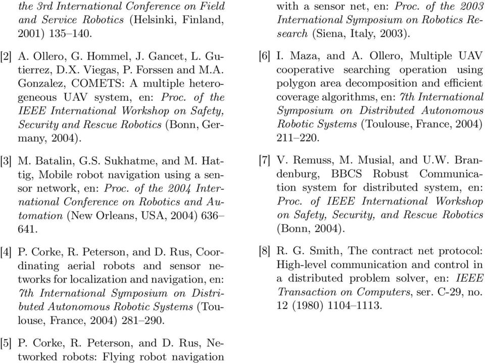 of the 2004 International Conference on Robotics and Automation (New Orleans, USA, 2004) 636 641. [4] P. Corke, R. Peterson, and D.